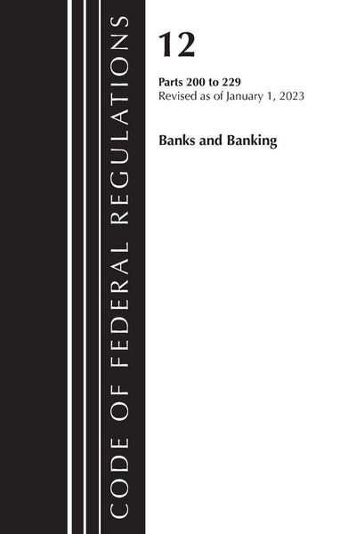 Produktbild: Code of Federal Regulations, Title 12 Banks and Banking 200-229, Revised as of January 1, 2023