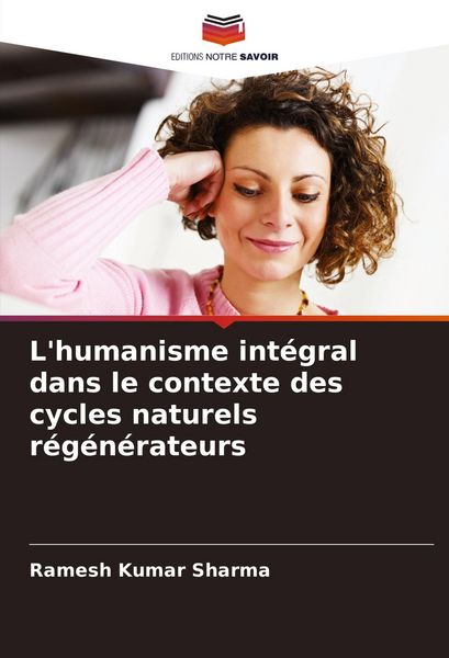 Produktbild: L'humanisme int&eacute;gral dans le contexte des cycles naturels r&eacute;g&eacute;n&eacute;rateurs
