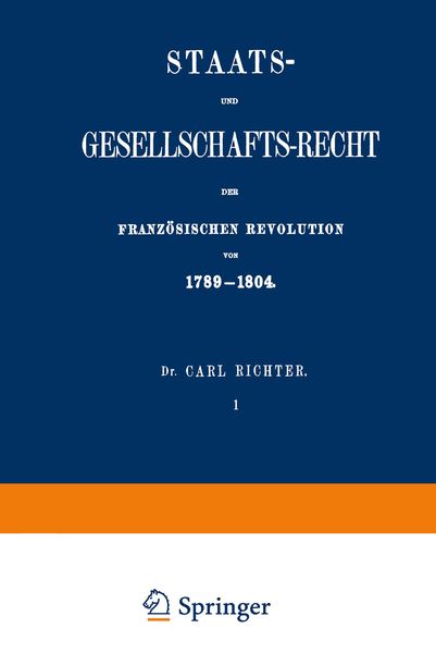 Staats- und Gesellschafts-Recht der Französischen Revolution von 1789–1804, Taschenbuch von Carl Richter, Springer Berlin, 9783642517785