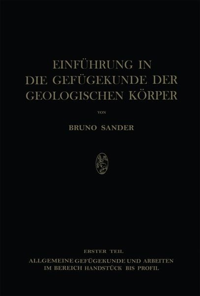 Einführung in die Gefügekunde der Geologischen Körper, Taschenbuch von Bruno Sander, Springer Wien, 9783709136379