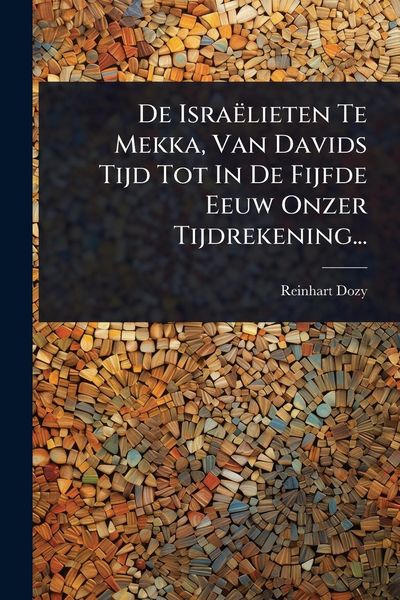 Produktbild: De Isra&euml;lieten Te Mekka, Van Davids Tijd Tot In De Fijfde Eeuw Onzer Tijdrekening...