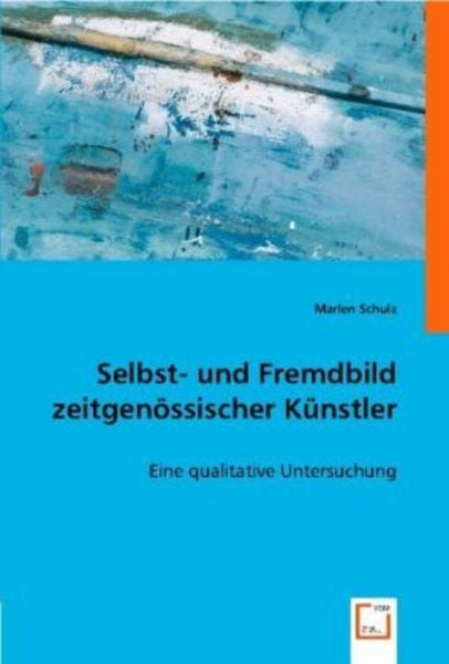 Schulz, M: Selbst- und Fremdbild zeitgenössischer Künstler, Taschenbuch von Marlen Schulz, VDM, 9783836474375