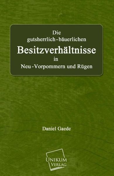 Gaede, D: Die gutsherrlich-bäuerlichen Besitzverhältnisse, Taschenbuch von Daniel Gaede, Unikum, 9783845701813