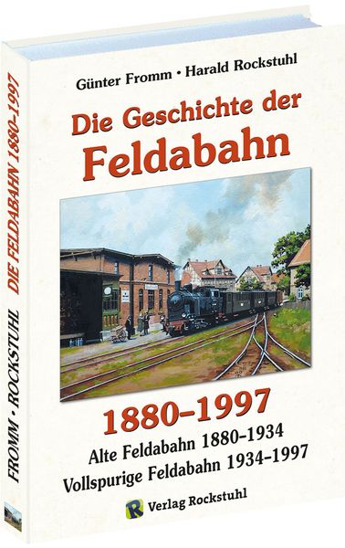 Die Geschichte der FELDABAHN 1880-1997, Gebundene Ausgabe von Günter Fromm,Harald Rockstuhl, Verlag Rockstuhl, 978-3-95966-224-6