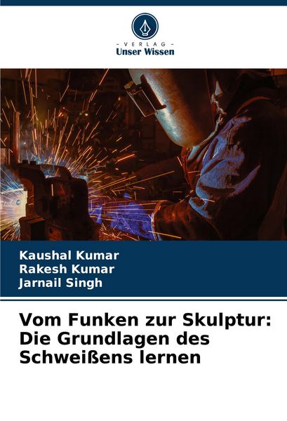 Produktbild: Vom Funken zur Skulptur: Die Grundlagen des Schwei&szlig;ens lernen