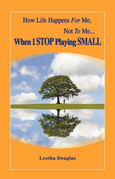 Produktbild: How Life Happens FOR Me, Not TO Me...When I STOP Playing SMALL