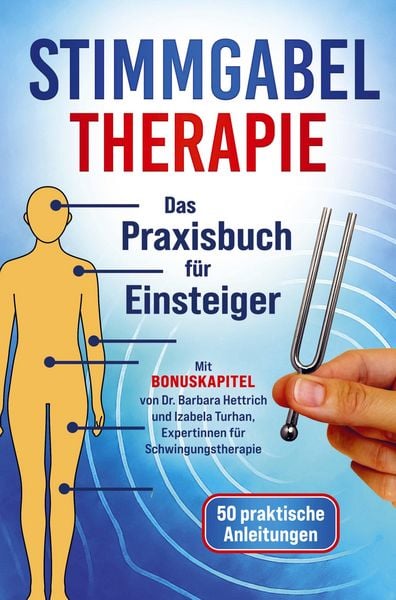 Produktbild: Stimmgabel Therapie Das Praxisbuch f&uuml;r Einsteiger - 50 praktische Anleitungen zur Anwendung