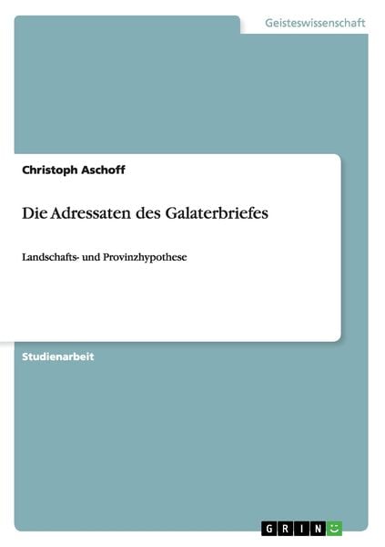 Die Adressaten des Galaterbriefes, Taschenbuch von Christoph Aschoff, GRIN, 9783640830435