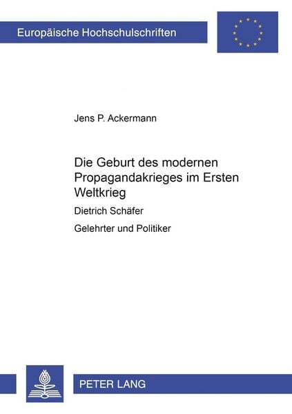 Die Geburt des modernen Propagandakrieges im Ersten Weltkrieg, Taschenbuch von Jens Ackermann, Peter Lang GmbH, Internationaler Verlag der