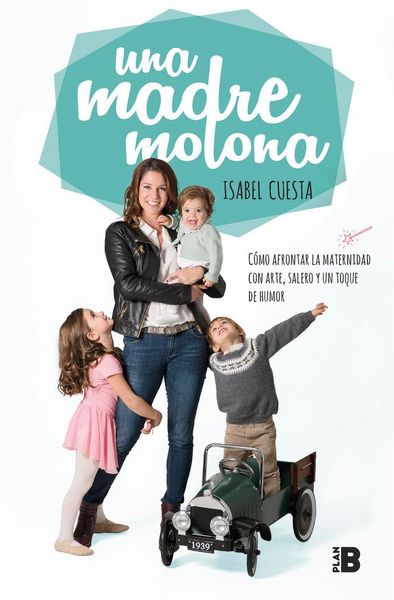 Produktbild: Una madre molona : c&oacute;mo afrontar la maternidad con arte, salero y un toque de humor