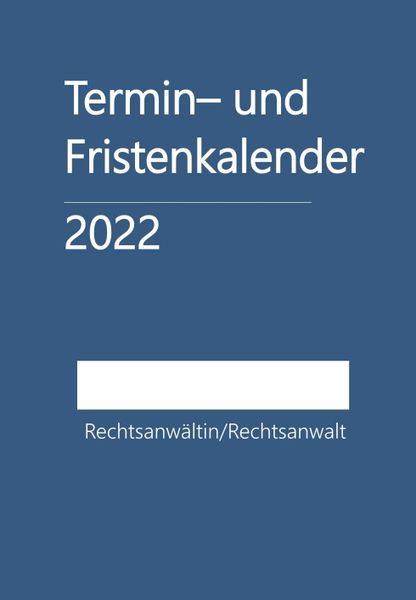 Termin- und Fristenkalender 2022 - für einen Rechtsanwalt/eine Rechtsanwältin