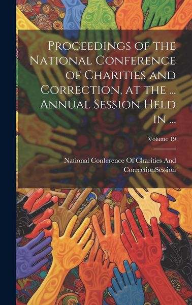 Produktbild: Proceedings of the National Conference of Charities and Correction, at the ... Annual Session Held in ...; Volume 19
