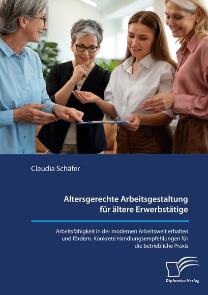 Produktbild: Altersgerechte Arbeitsgestaltung f&uuml;r &auml;ltere Erwerbst&auml;tige. Arbeitsf&auml;higkeit in d
