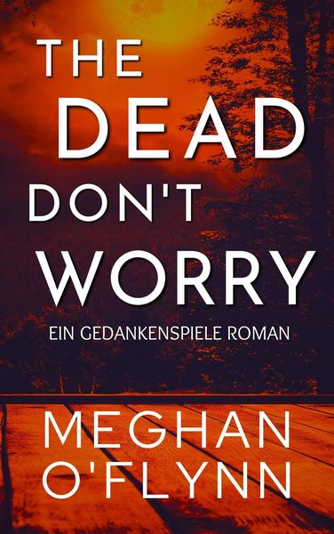 The Dead Don't Worry: Ein Gedankenspiele Roman