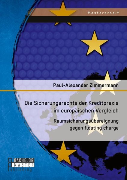 Produktbild: Die Sicherungsrechte der Kreditpraxis im europ&auml;ischen Vergleich: Raumsicherungs&uuml;bereignung gegen floating charge