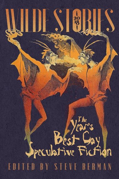 Produktbild: Wilde Stories 2018: The Year's Best Gay Speculative Fiction (Wilde Stories: The Year's Best Gay Speculative Fiction, #9)