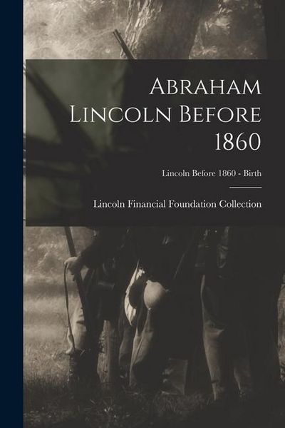 Produktbild: Abraham Lincoln Before 1860; Lincoln before 1860 - Birth