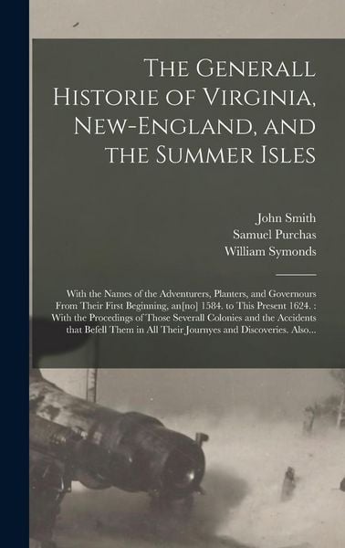 Produktbild: The Generall Historie of Virginia, New-England, and the Summer Isles: With the Names of the Adventurers, Planters, and Governours From Their First Beg