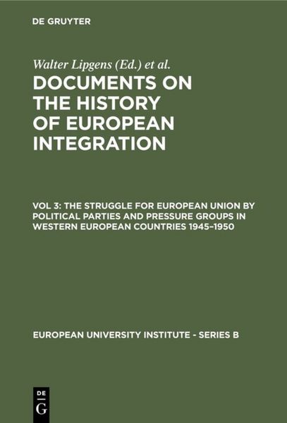 Produktbild: Documents on the History of European Integration / The Struggle for European Union by Political Parties and Pressure Groups in Western European Countries 1945&ndash;1950