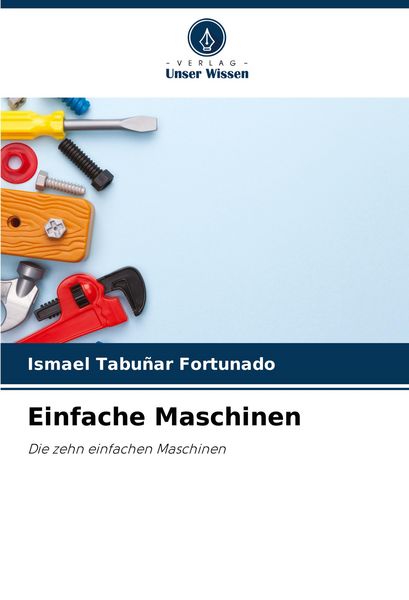 Einfache Maschinen, Taschenbuch von Ismael Tabuñar Fortunado, Verlag Unser Wissen, 9786205036440