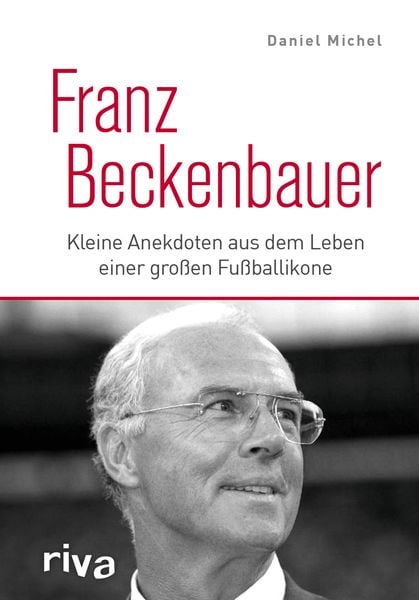 Franz Beckenbauer, Gebundene Ausgabe von Daniel Michel, RIVA, 978-3-7423-1225-9
