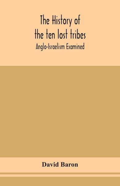 Produktbild: The History Of The Ten Lost Tribes; Anglo-Israelism Examined