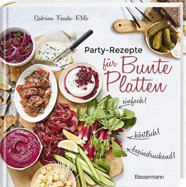 Produktbild: Partyrezepte f&uuml;r Bunte Platten - einfach, beeindruckend, k&ouml;stlich! Die besten Rezepte f&uuml;r Snacks, Vorspeisen, Charcuterie-Boards, Cheese Boards, Fingerfood, Sm&ouml;rgas u.v.m.