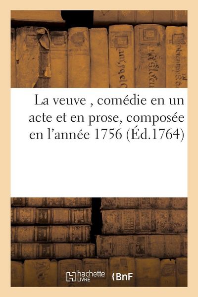Produktbild: La veuve , com&eacute;die en un acte et en prose, compos&eacute;e en l'ann&eacute;e 1756