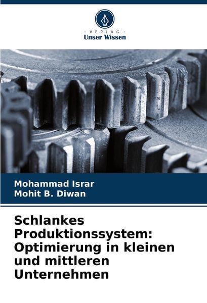 Schlankes Produktionssystem: Optimierung in kleinen und mittleren Unternehmen, Taschenbuch von Mohammad Israr , Mohit B. Diwan, Verlag Unser Wissen,