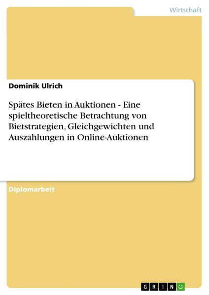 Produktbild: Sp&auml;tes Bieten in Auktionen - Eine spieltheoretische Betrachtung von Bietstrategien, Gleichgewichten und Auszahlungen in Online-Auktionen