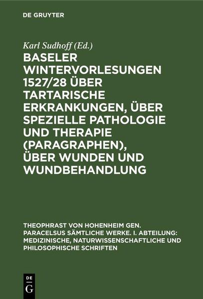 Produktbild: Baseler Wintervorlesungen 1527/28 &uuml;ber tartarische Erkrankungen, &uuml;ber spezielle Pathologie und Therapie (Paragraphen), &uuml;ber Wunden und Wundbehandlung