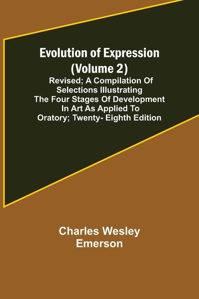Produktbild: Evolution of Expression (Volume 2); Revised; A Compilation of Selections Illustrating the Four Stages of Development in Art As Applied to Oratory; Twe