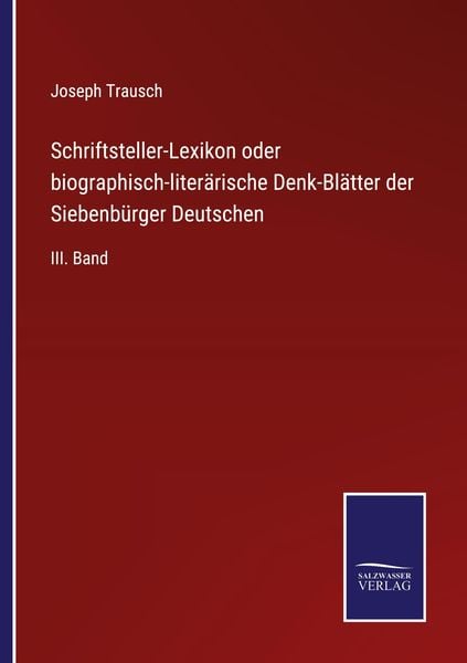 Schriftsteller-Lexikon oder biographisch-literärische Denk-Blätter der Siebenbürger Deutschen