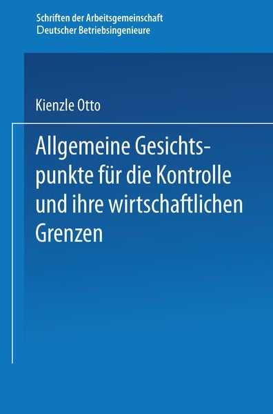 Allgemeine Gesichtspunkte für die Kontrolle und ihre wirtschaftlichen Grenzen, Taschenbuch von Otto Kienzle, Springer Berlin, 9783662387450