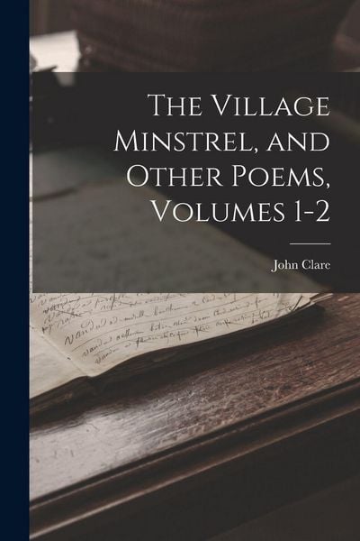 Produktbild: The Village Minstrel, and Other Poems, Volumes 1-2