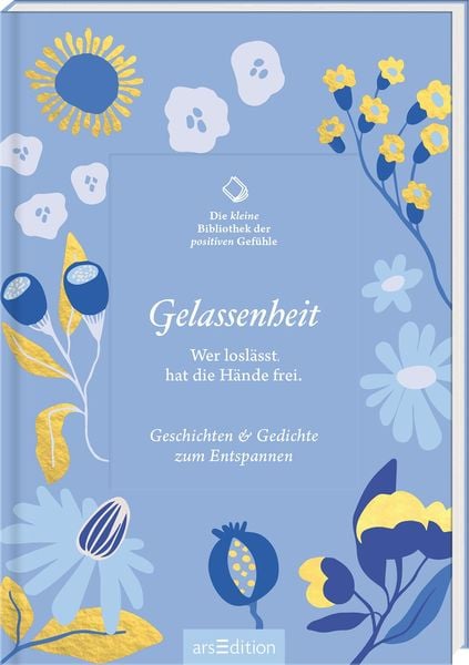 Die kleine Bibliothek der positiven Gefühle: Gelassenheit, Gebundene Ausgabe von , arsedition, 9783845857862