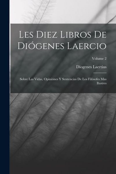 Produktbild: Les Diez Libros De Di&oacute;genes Laercio: Sobre Las Vidas, Opini&oacute;nes Y Sentencias De Los Fil&oacute;sofes Mas Ilustres; Volume 2