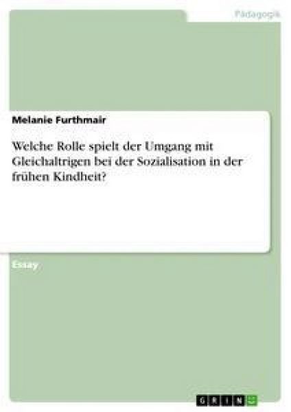 Produktbild: Welche Rolle spielt der Umgang mit Gleichaltrigen bei der Sozialisation in der fr&uuml;hen Kindheit?