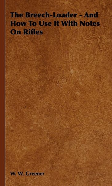 Produktbild: The Breech-Loader - And How to Use It with Notes on Rifles