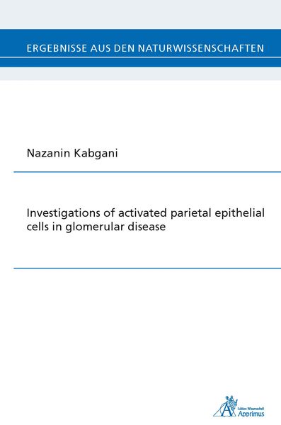 Investigations of activated parietal epithelial cells in glomerular disease, Paperback von Nazanin Kabgani, Apprimus, 9783863594763