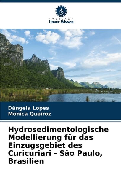 Hydrosedimentologische Modellierung für das Einzugsgebiet des Curicuriari - São Paulo, Brasilien, Taschenbuch von Dângela Lopes , Mônica Queiroz,