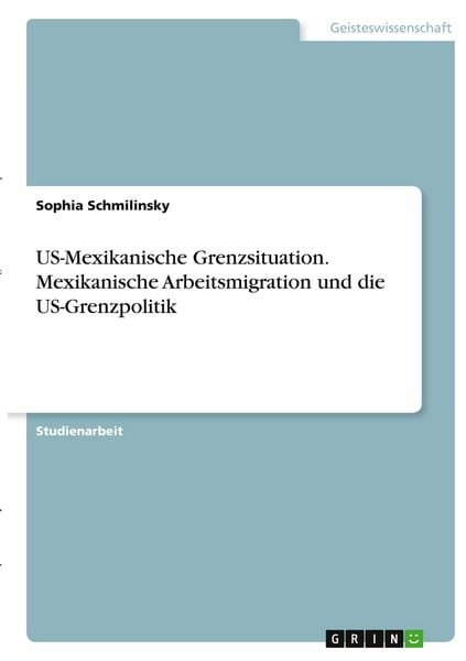 Produktbild: US-Mexikanische Grenzsituation. Mexikanische Arbeitsmigration und die US-Grenzpolitik