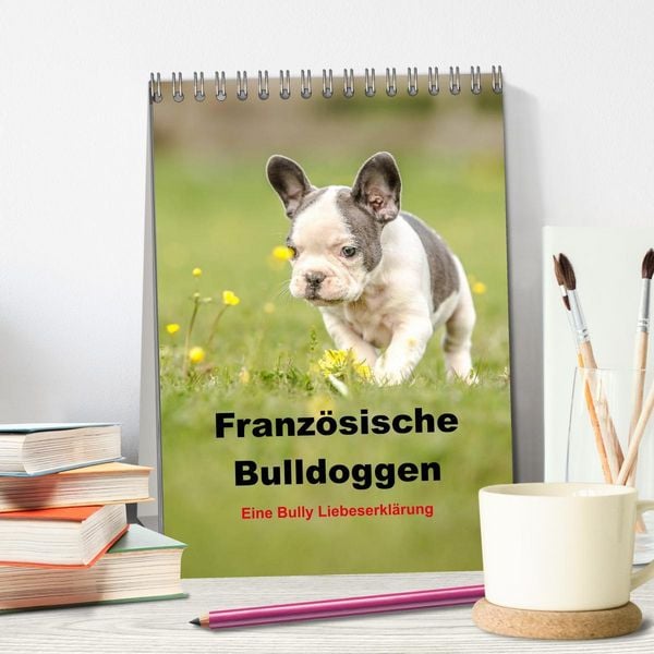 Produktbild: Franz&ouml;sische Bulldoggen - Eine Bully Liebeserk&auml;rung (Tischkalender 2026 DIN A5 hoch), CALVENDO Monatskalender