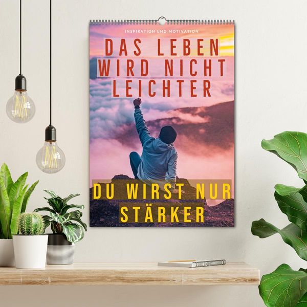 Produktbild: Dein monatlicher Motivationsschub: Das Leben wird nicht leichter, Du wirst nur st&auml;rker. (Wandkalender 2026 DIN A2 hoch), CALVENDO Monatskalender