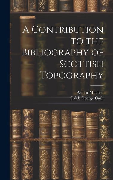 Produktbild: A Contribution to the Bibliography of Scottish Topography