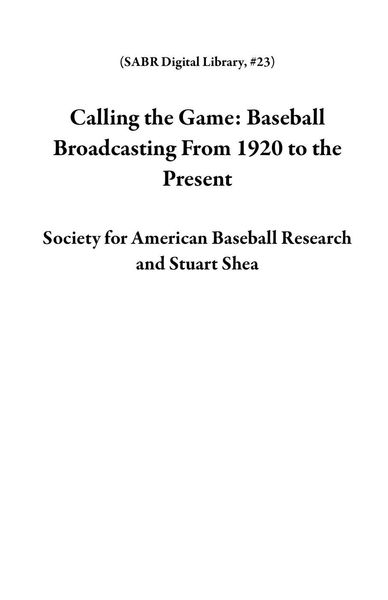 Produktbild: Calling the Game: Baseball Broadcasting From 1920 to the Present (SABR Digital Library, #23)