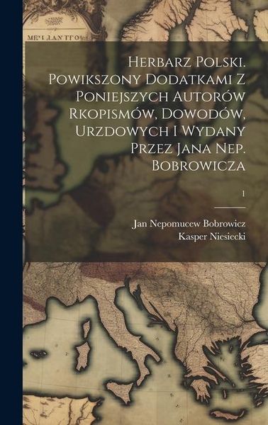 Produktbild: Herbarz polski. Powikszony dodatkami z poniejszych autor&oacute;w rkopism&oacute;w, dowod&oacute;w, urzdowych i wydany przez Jana Nep. Bobrowicza; 1