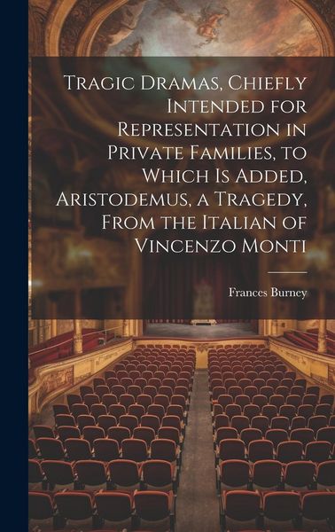 Produktbild: Tragic Dramas, Chiefly Intended for Representation in Private Families, to Which Is Added, Aristodemus, a Tragedy, From the Italian of Vincenzo Monti