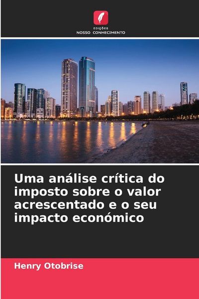 Produktbild: Uma an&aacute;lise cr&iacute;tica do imposto sobre o valor acrescentado e o seu impacto econ&oacute;mico