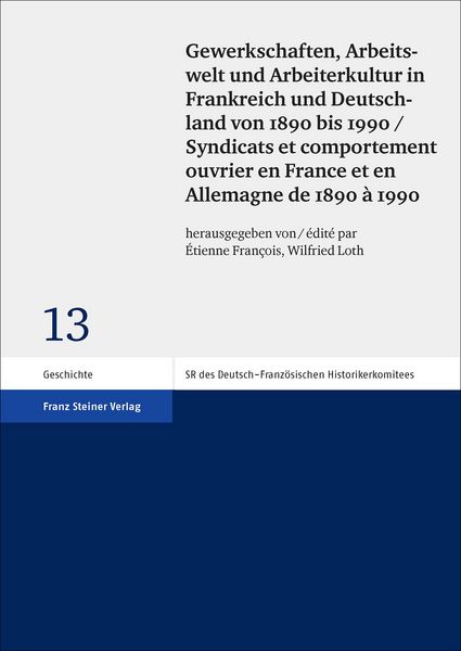 Produktbild: Gewerkschaften, Arbeitswelt und Arbeiterkultur in Frankreich und Deutschland von 1890 bis 1990 / Syndicats et comportement ouvrier en France et en Allemagne de 1890 &agrave; 1990